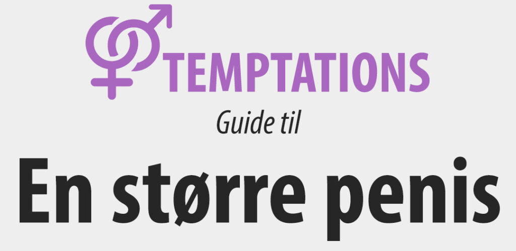 Temptations guide til... En større penis